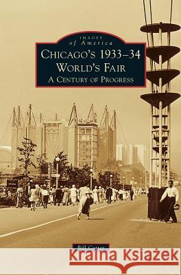 Chicago's 1933-34 World's Fair: A Century of Progress Bill Cotter 9781531670931 Arcadia Publishing Library Editions - książka
