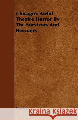 Chicago's Awful Theatre Horror by the Survivors and Rescuers Various 9781443756815 Vintage Dog Books - książka