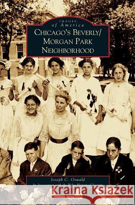 Chicago's Beverly/Morgan Park Neighborhood Joe Oswald, Joseph C Oswald, Historical Society Ridge 9781531617554 Arcadia Publishing Library Editions - książka