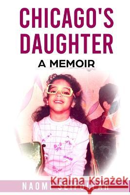 Chicago's Daughter A Memoir Naomi Seifullah Noah Seifullah  9781087957982 IngramSpark - książka
