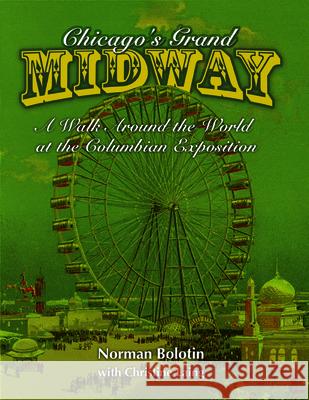 Chicago's Grand Midway: A Walk Around the World at the Columbian Exposition Norman Bolotin 9780252082429 University of Illinois Press - książka