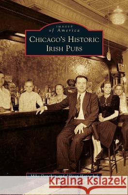 Chicago's Historic Irish Pubs Mike Danahey Allison Hantschel 9781531655877 Arcadia Library Editions - książka