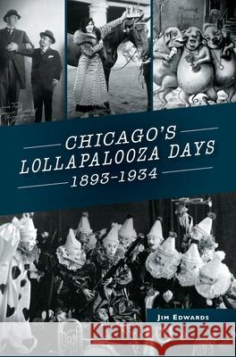 Chicago's Lollapalooza Days: 1893-1934 Jim Edwards 9781540239952 Arcadia Publishing Library Editions - książka