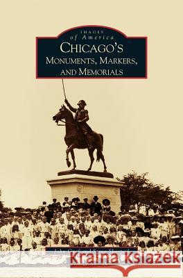Chicago's Monuments, Markers and Memorials John Graf, Steve Skorpad, Steven Skorpad 9781531613570 Arcadia Publishing Library Editions - książka
