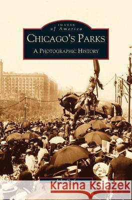 Chicago's Parks: A Photographic History John Graf Kenan Heise 9781531604523 Arcadia Library Editions - książka