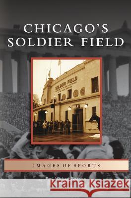 Chicago's Soldier Field Paul Michael Peterson 9781531632069 Arcadia Library Editions - książka
