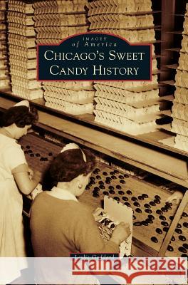 Chicago's Sweet Candy History Leslie Goddard 9781531663544 Arcadia Library Editions - książka