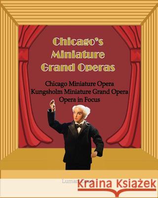 Chicago's Unique Miniature Operas: Chicago Puppet Opera, Kungsholm Miniature Grand Opera, Opera in Focus Luman Robert Coad 9780921845508 Charlemagne Press - książka