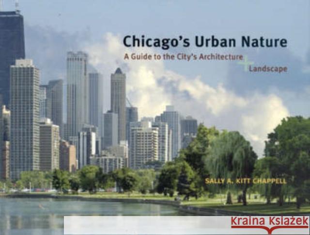Chicago's Urban Nature: A Guide to the City's Architecture + Landscape Chappell, Sally A. Kitt 9780226101408 University of Chicago Press - książka