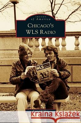 Chicago's WLS Radio Childers, Scott 9781531640248 Arcadia Library Editions - książka