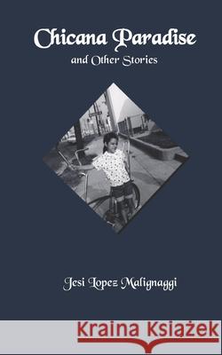 Chicana Paradise and Other Stories Daniel J. Malignaggi Jesi Lope 9780578634937 Trias Press - książka