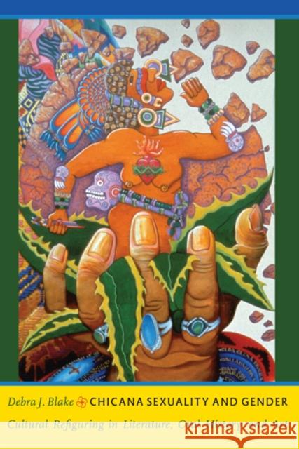 Chicana Sexuality and Gender: Cultural Refiguring in Literature, Oral History, and Art Debra J. Blake 9780822342946 Duke University Press - książka