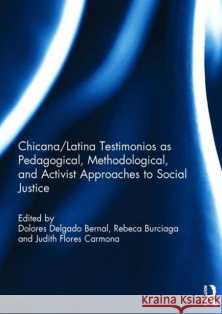 Chicana/Latina Testimonios as Pedagogical, Methodological, and Activist Approaches to Social Justice  9781138962972 Taylor & Francis Group - książka