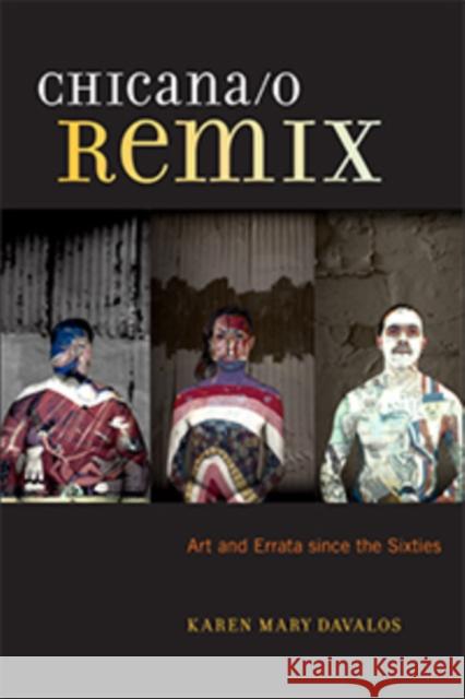 Chicana/O Remix: Art and Errata Since the Sixties Davalos, Karen Mary 9781479821129 New York University Press - książka