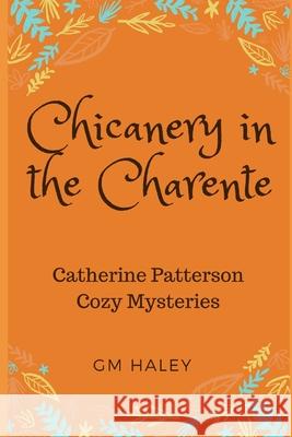 Chicanery in the Charente: A Catherine Patterson Mystery Gm Haley 9781726612036 Independently Published - książka