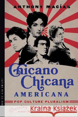 Chicano-Chicana Americana: Pop Culture Pluralism Starring Anthony Quinn, Katy Jurado, Robert Beltran, and Lupe Ontiveros Anthony Mac?as 9780816547234 University of Arizona Press - książka