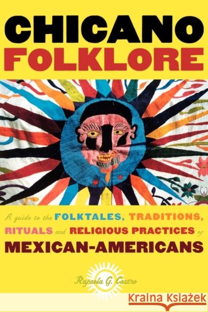 Chicano Folklore: A Guide to the Folktales, Traditions, Rituals and Religious Practices of Mexican Americans Castro, Rafaela G. 9780195146394 Oxford University Press - książka