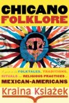 Chicano Folklore: A Guide to the Folktales, Traditions, Rituals and Religious Practices of Mexican Americans Castro, Rafaela G. 9780195146394 Oxford University Press