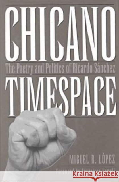 Chicano Timespace: The Poetry and Politics of Ricardo Sánchez Lopez, Miguel R. 9780890969625 Texas A&M University Press - książka