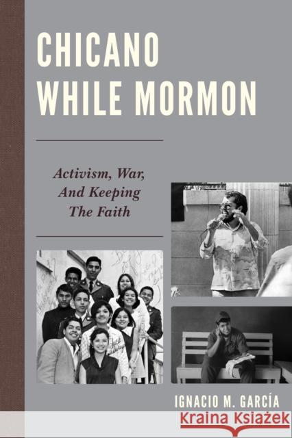 Chicano While Mormon: Activism, War, and Keeping the Faith  9781611478204 Fairleigh Dickinson University Press - książka