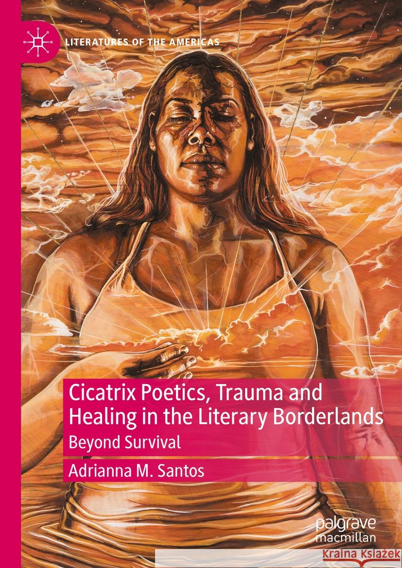 Chicanx Poetics, Trauma and Healing in the Literary Borderlands: Beyond Survival Adrianna M. Santos 9783031128622 Palgrave MacMillan - książka