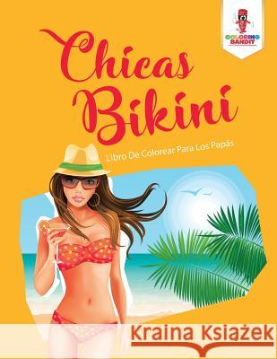Chicas Bikini: Libro De Colorear Para Los Papás Coloring Bandit 9780228216179 Not Avail - książka