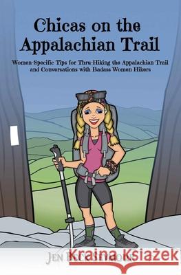 Chicas on the Appalachian Trail: Women-Specific Tips for Thru-Hiking the Appalachian Trail and Conversations with Badass Women Hikers Jen Bec 9781790879021 Independently Published - książka