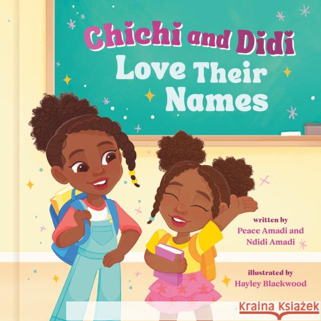 Chichi and Didi Love Their Names Peace Amadi, Ndidi Amadi, Hayley Blackwood 9780593580035 Waterbrook Press (A Division of Random House  - książka