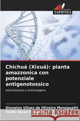 Chichuá (Xixuá): pianta amazzonica con potenziale antigenotossico Ulises de Oliveira Meneguetti, Dionatas, Alves Facundo, Valdir 9786209249457 Edizioni Sapienza - książka