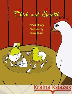 Chick and Scratch Arvil Wiley Emily Kines 9780692469811 Precious Dreams Publishing - książka