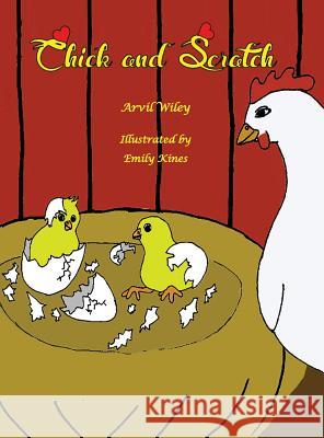 Chick and Scratch Arvil Wiley 9780991361335 Precious Dreams Publishing - książka