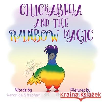 Chickabella and the Rainbow Magic: The Adventures of Chickabella Book 1 Veronica Strachan Cassi Strachan 9780648513438 True Dialogue - książka
