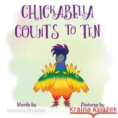 Chickabella Counts to Ten: The Adventures of Chickabella Book 2 Veronica Eileen Strachan Cassi Strachan 9780648513490 True Dialogue - książka