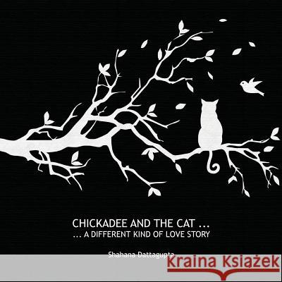Chickadee and the Cat Shahana Dattagupta Shahana Dattagupta 9780615758442 Flying Chickadee - książka