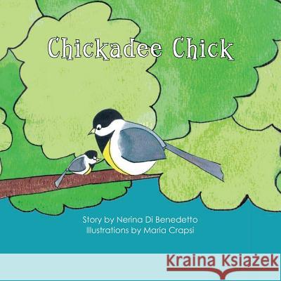 Chickadee Chick Nerina Dibenedetto Maria Crapsi 9781450540919 Createspace - książka