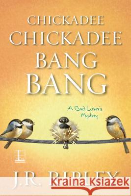 Chickadee Chickadee Bang Bang J. R. Ripley 9781516103133 Kensington Publishing Corporation - książka