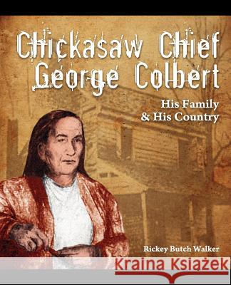 Chickasaw Chief George Colbert: His Family and His Country Walker, Rickey Butch 9781934610718 Bluewater Publishing - książka