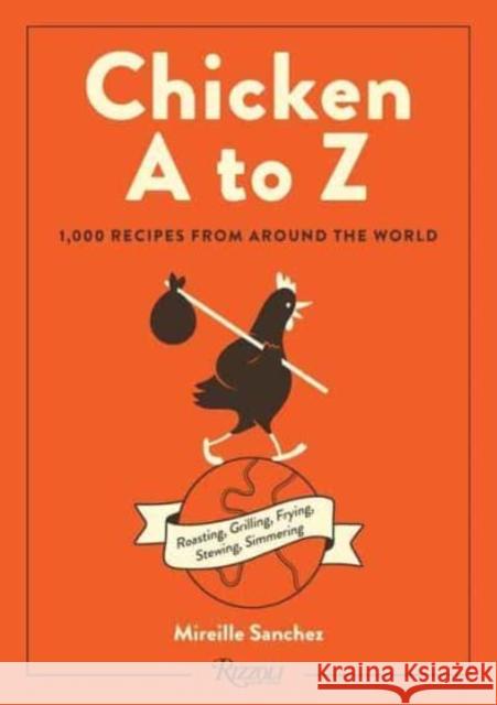 Chicken A to Z: Roasting, Grilling, Frying, Stewing, Simmering Mireille Sanchez 9780789344106 Rizzoli International Publications - książka