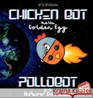 Chicken Bot and the Golden Egg - Pollobot y el Huevo Dorado Brek Bradshaw David Flores 9789996125911 Brownie Books - książka