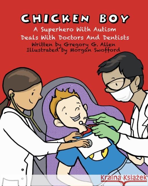 Chicken Boy: A Super Hero with Autism Deals with Doctors & Dentists Gregory G Allen, Morgan Swofford 9780996102902 Asd Publishing - książka