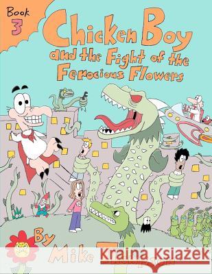 Chicken Boy and the Fight of the Ferocious Flowers Mike Thompson 9780979921629 Thompson Original Productions LLC - książka