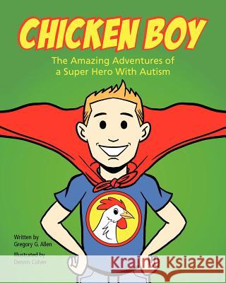 Chicken Boy: The Amazing Adventures of a Super Hero with Autism Gregory G. Allen Dennis Culver 9780985344108 Asd Publishing - książka