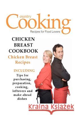 Chicken Breast Cookbook: Chicken Breast Recipes M. Smith R. King 9781470116897 Createspace - książka