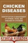 Chicken Diseases: Identification And Management of Stress, Vices, And Diseases In Chickens Okumu, Francis 9781511426428 Createspace