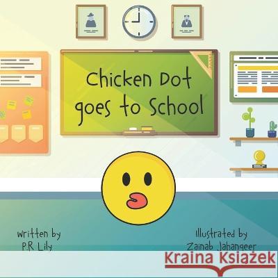 Chicken Dot Goes to School Zainab Jehangir P R Lily  9798546110321 Independently Published - książka