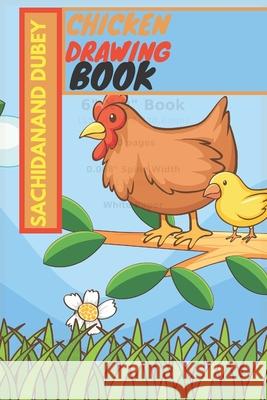 Chicken Drawing Book Sachidanand Dubey 9798419121119 Independently Published - książka