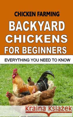 Chicken Farming: Backyard Chickens For Beginners: Everything You Need To Know Otieno, F. 9781514621851 Createspace - książka