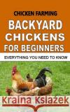 Chicken Farming: Backyard Chickens For Beginners: Everything You Need To Know Otieno, F. 9781514621851 Createspace