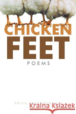 Chicken Feet: Poems Brian Kenneth Swain 9781491797693 iUniverse - książka