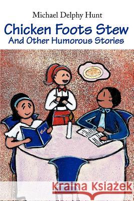 Chicken Foots Stew: And Other Humorous Stories Hunt, Michael D. 9780595260195 Writers Club Press - książka